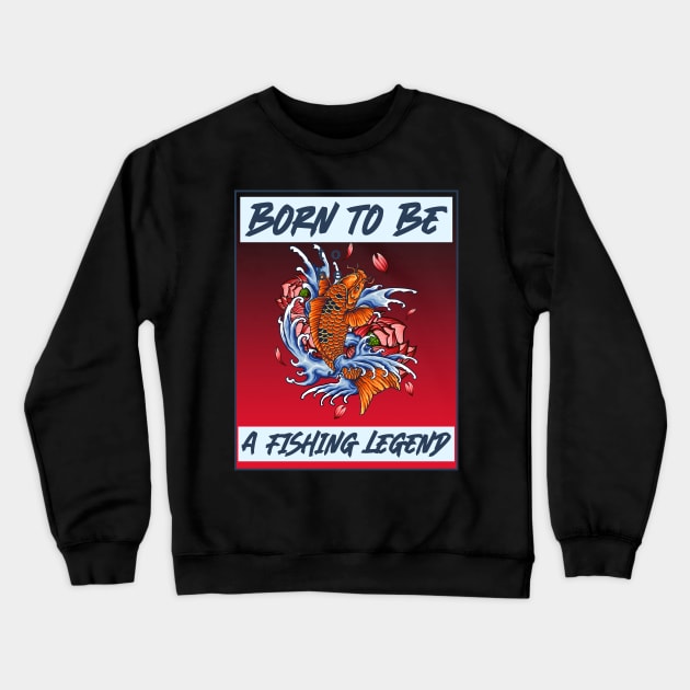 born to be a fishing legend Crewneck Sweatshirt by aboss